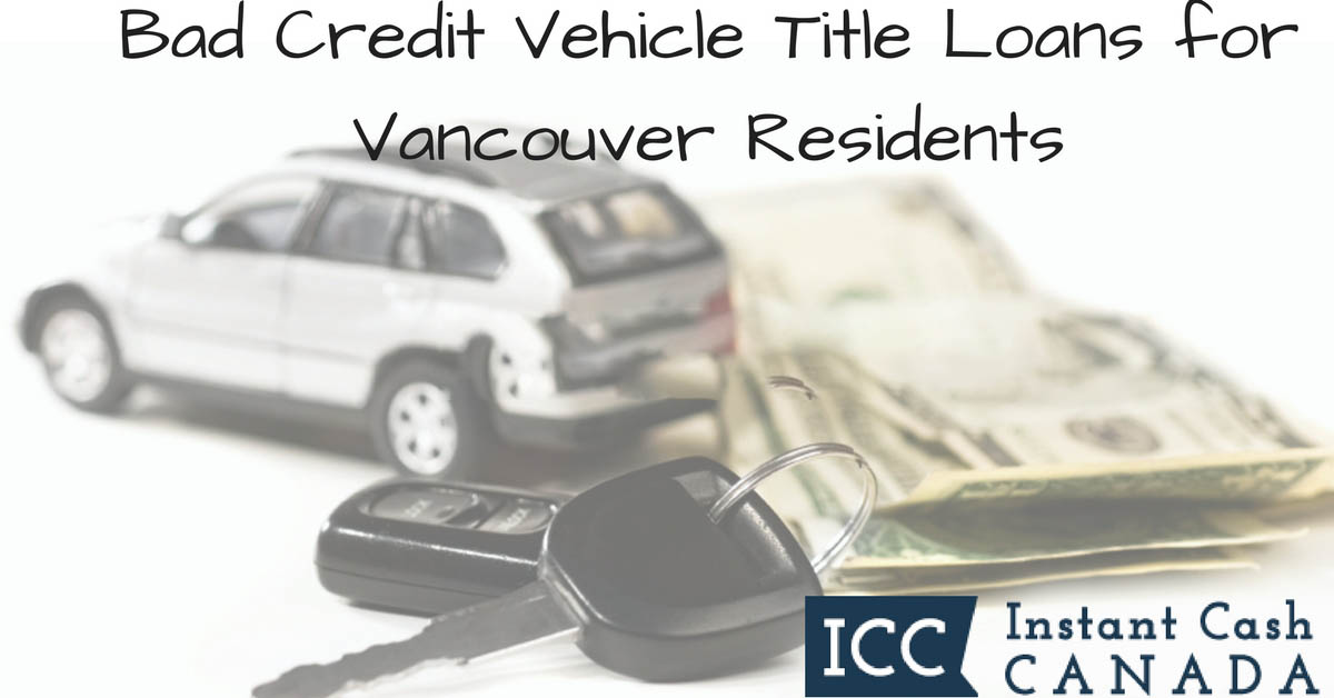 Bad Credit Vehicle Title Loans for Vancouver Residents