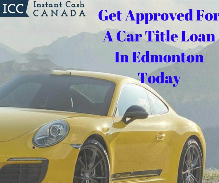 Get Approved For A Car Title Loan In Edmonton Today
