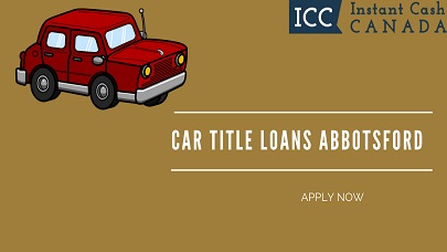 Car Title Loans Abbotsford  Get Immediate Money At LowInterest Rates