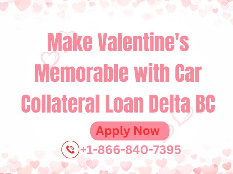Make Valentine’s Memorable with Car Collateral Loan Delta BC